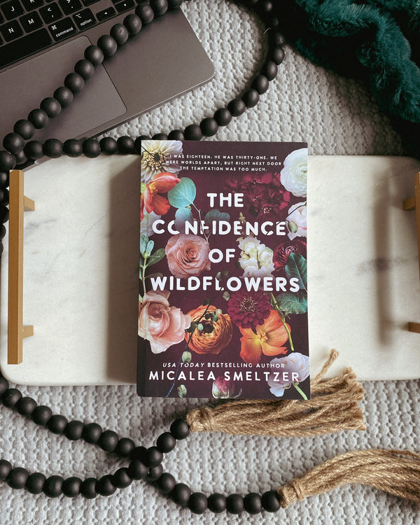 The Confidence of Wildflowers (Wildflower, #1) by Micalea Smeltzer